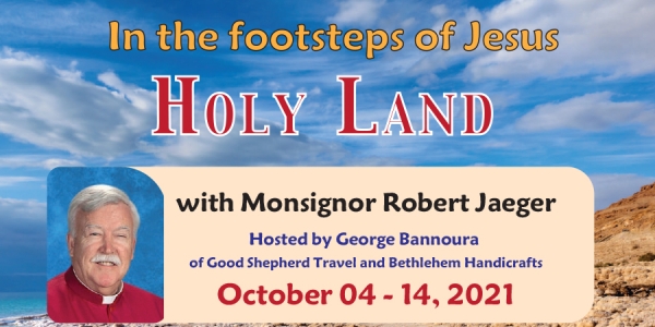 11 Days in the Holy Land: In the footsteps of Jesus from Denver, CO - October 4-14, 2021 - Monsignor Robert Jaeger