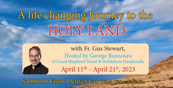 11 Days life Changing Journey to the Holy Land from Denver, CO - April 11 - 21, 2023 - Fr. Gus Stewart
